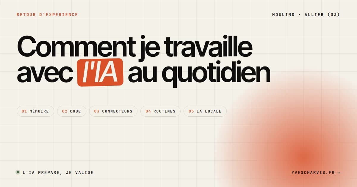 Comment je travaille avec l'IA au quotidien : mémoire, code, connecteurs, routines, IA locale